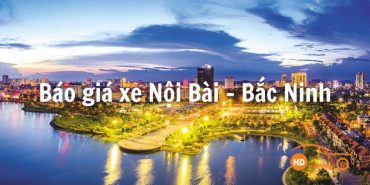 Bảng giá thuê xe Nội Bài Bắc Ninh Taxi ghép chỉ từ 300K